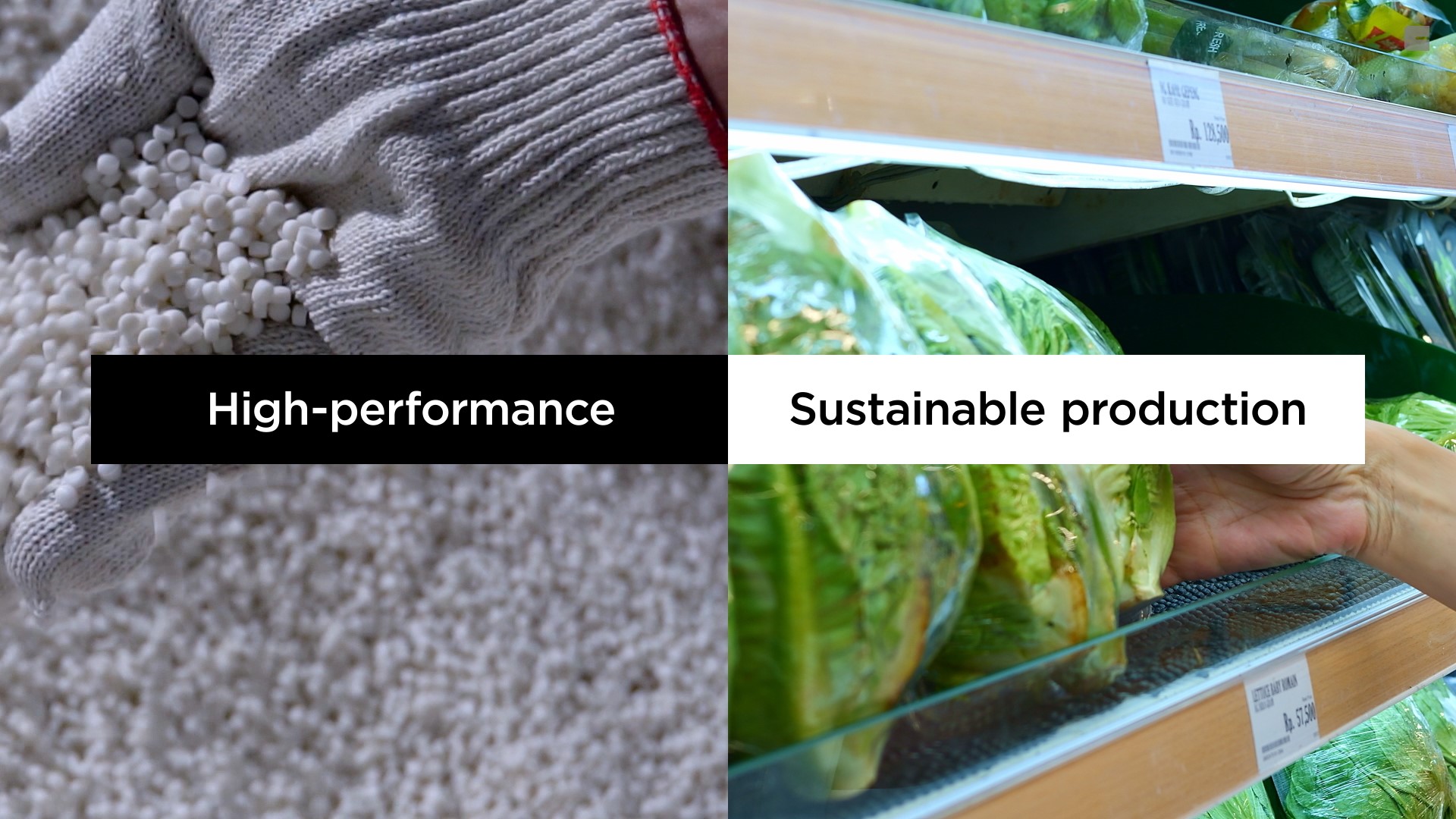 The image is divided into two halves with text overlaying each side. 

- The left side shows a gloved hand holding small white pellets, with many more pellets spread out below. The text on this side reads "High-performance."
- The right side shows a hand reaching for packaged leafy greens on a supermarket shelf. The text on this side reads "Sustainable production."

The image seems to contrast or connect the concepts of high-performance materials or products (possibly plastic pellets or raw materials) with sustainable production practices in agriculture or food retail.