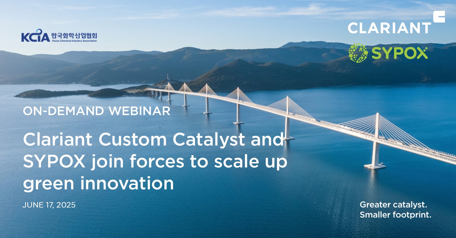 The image is an advertisement for an on-demand webinar organized by Clariant Custom Catalyst and SYPOX, in collaboration with the Korea Chemical Industry Association (KCIA). The webinar is about scaling up green innovation and is scheduled for June 17, 2025.

Key details from the image:
- Title: "Clariant Custom Catalyst and SYPOX join forces to scale up green innovation"
- Date: June 17, 2025
- Tagline: "Greater catalyst. Smaller footprint."
- Logos present: KCIA (Korea Chemical Industry Association), Clariant, and SYPOX
- Background: A scenic view of a long bridge over water with mountains in the distance.